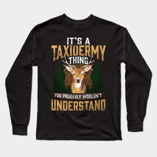 It's A Taxidermy Thing You Wouldn't Understand Pun Long Sleeve T-Shirt